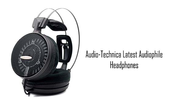 Audio-Technica Latest Audiophile Headphones