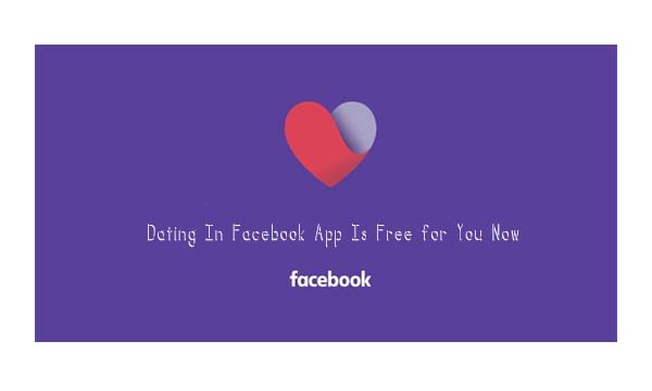 Dating In Facebook App Is Free for You Now