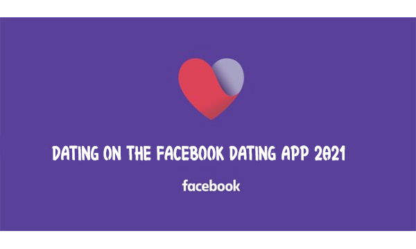 Dating on the Facebook Dating App 2021