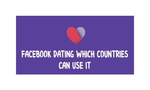 Facebook Dating Which Countries Can Use it