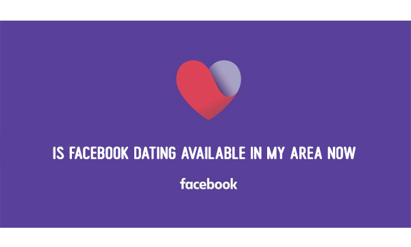 Is Facebook Dating Available in My Area Now
