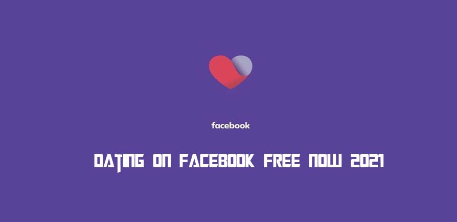 Dating on Facebook Free Now 2021