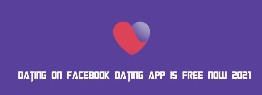 Dating on Facebook Dating App is Free Now 2021