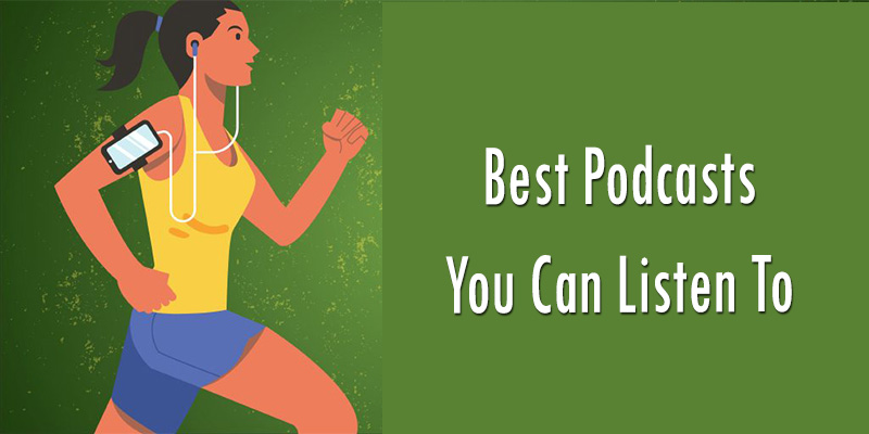 Best Podcasts You Can Listen To