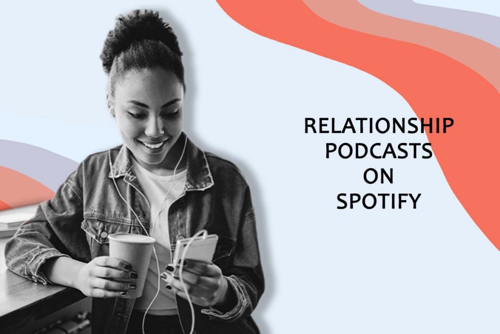 Best Relationship Podcasts On Spotify