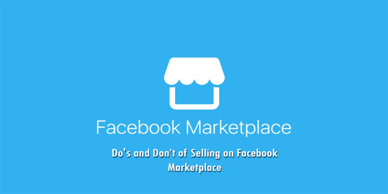 Do's and Don’t of Selling on Facebook Marketplace