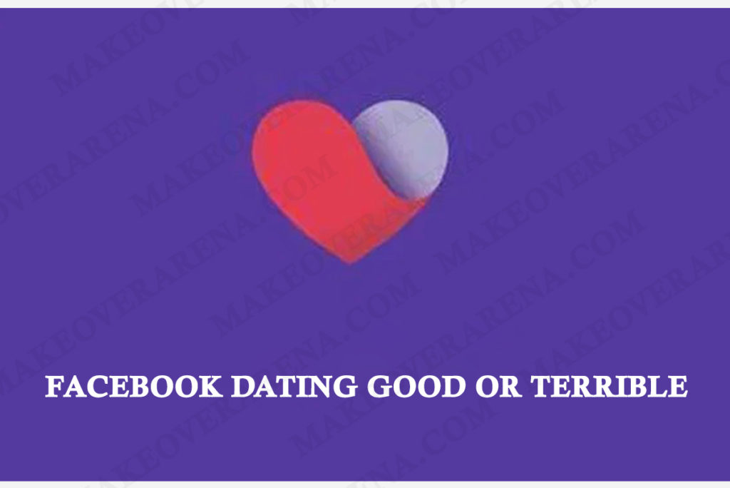 Facebook Dating Good or Terrible