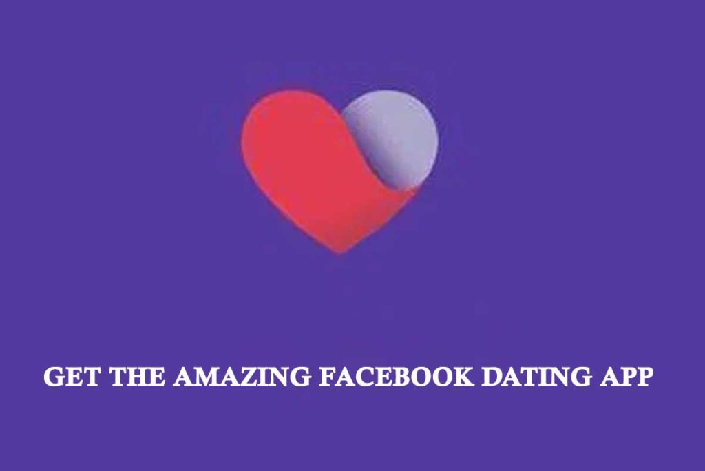 Get the Amazing Facebook Dating App 