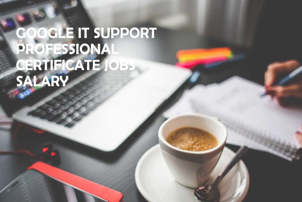 Google IT Support Professional Certificate Jobs Salary