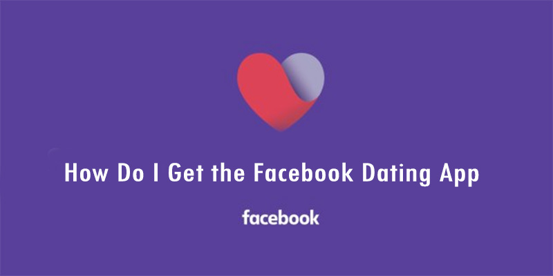 How Do I Get the Facebook Dating App