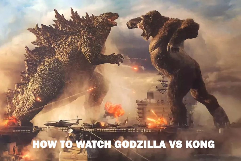 How To Watch Godzilla vs Kong 