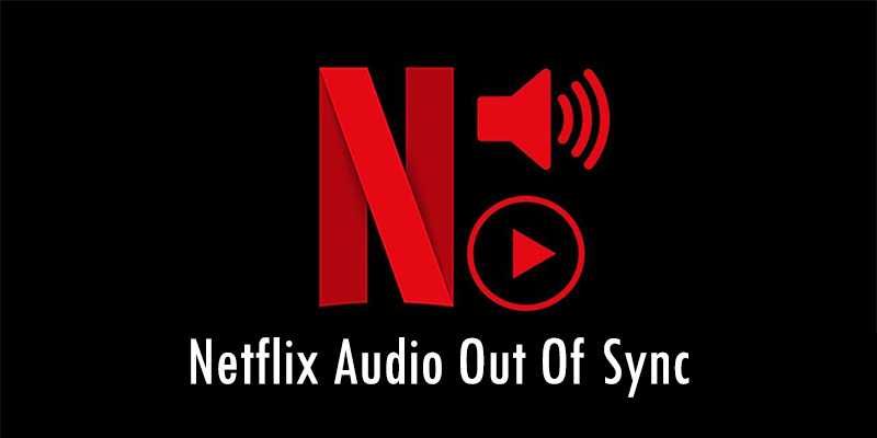 Netflix Audio Out Of Sync