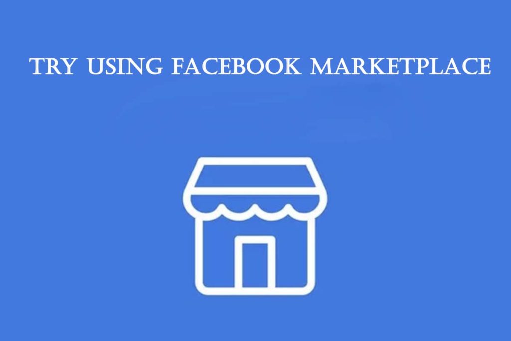 Try Using Facebook Marketplace 