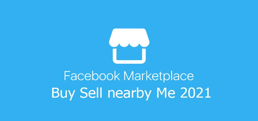 Facebook Marketplace Buy Sell nearby Me 2021