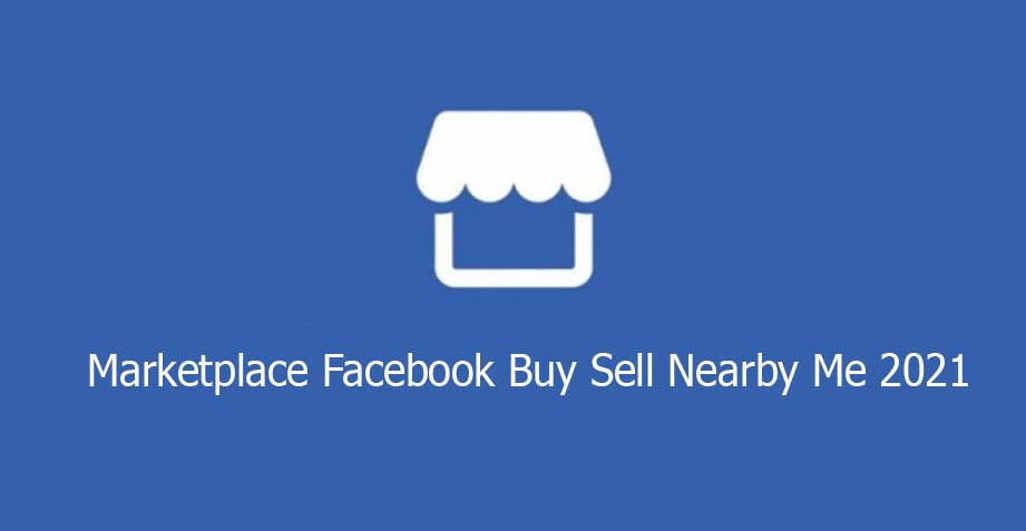 Marketplace Facebook Buy Sell Nearby Me 2021