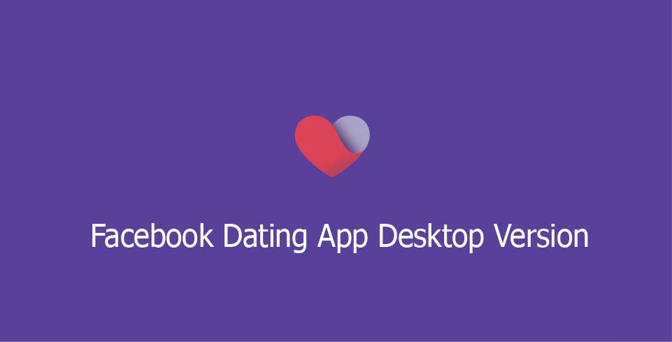 Facebook Dating App Desktop Version