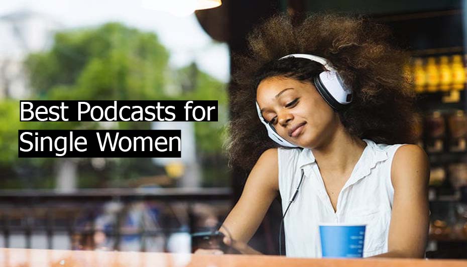 Best Podcasts for Single Women