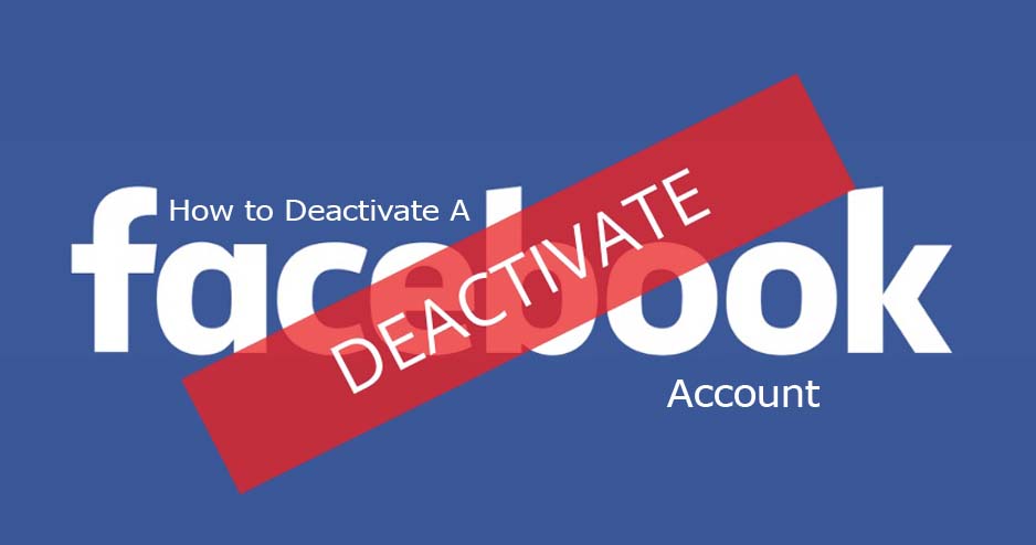 How to Deactivate A Facebook Account