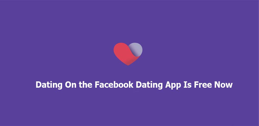 Dating On the Facebook Dating App Is Free Now