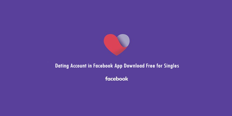 Dating Account in Facebook App Download Free for Singles