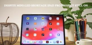 Despite Mini-LED Shortage iPad Pro Project Still On