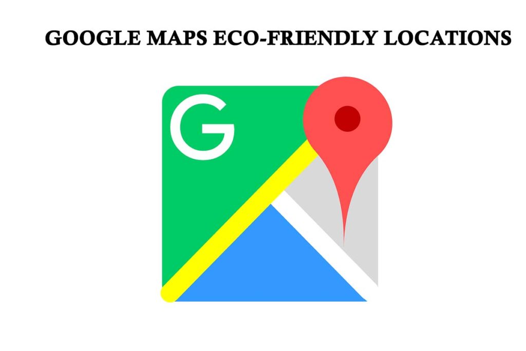 Eco-Friendly Locations and Businesses are shown on Google Maps