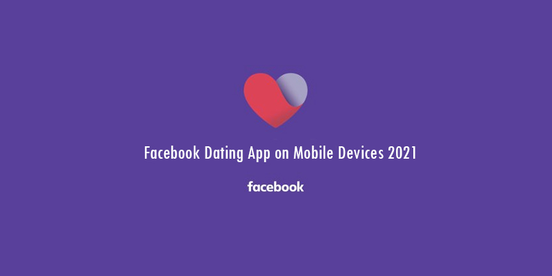 Facebook Dating App on Mobile Devices 2021