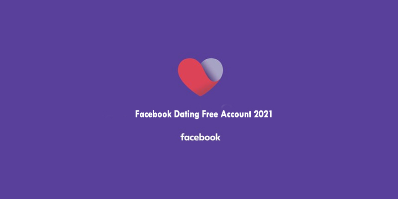 Facebook Dating Free Account 2021