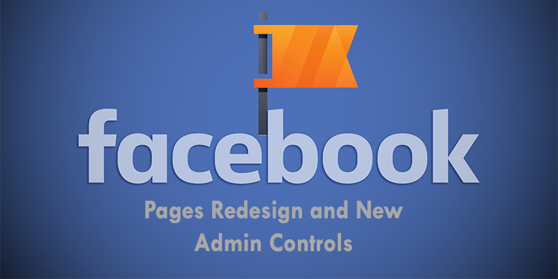 Facebook Pages Redesign and New Admin Controls