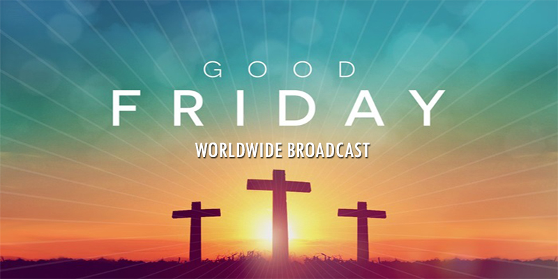 Good Friday Worldwide Broadcast