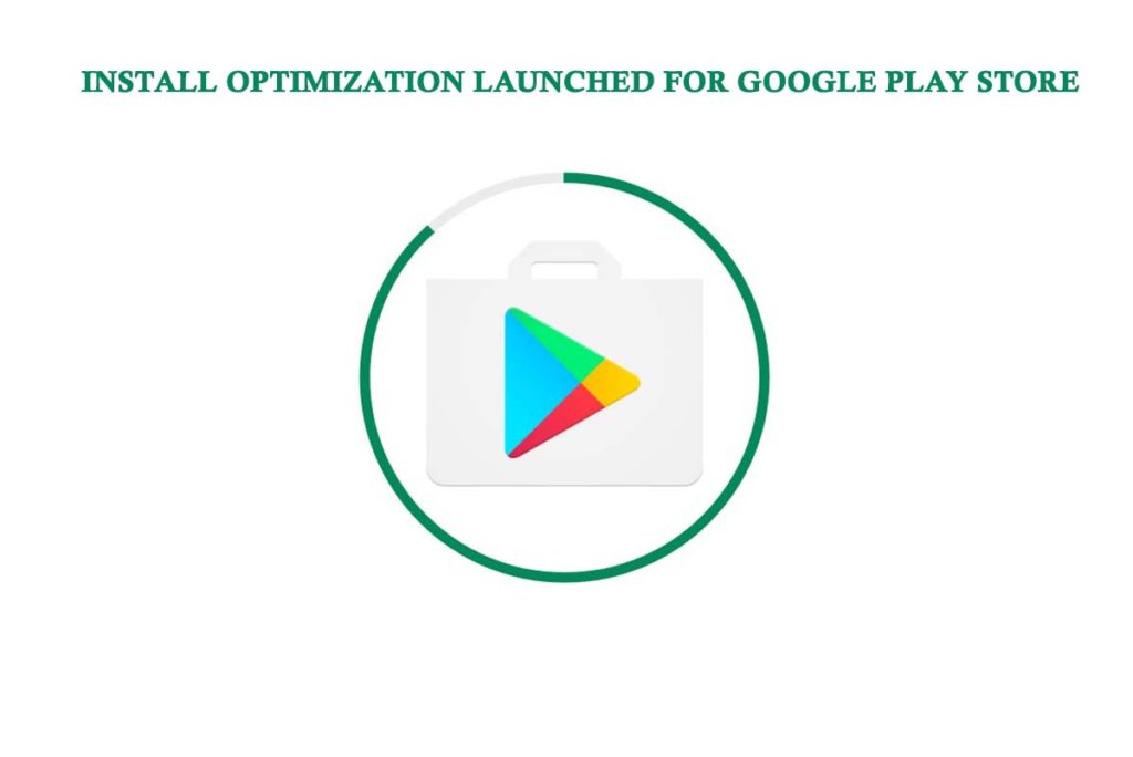 Install Optimization Launched for Google Play Store