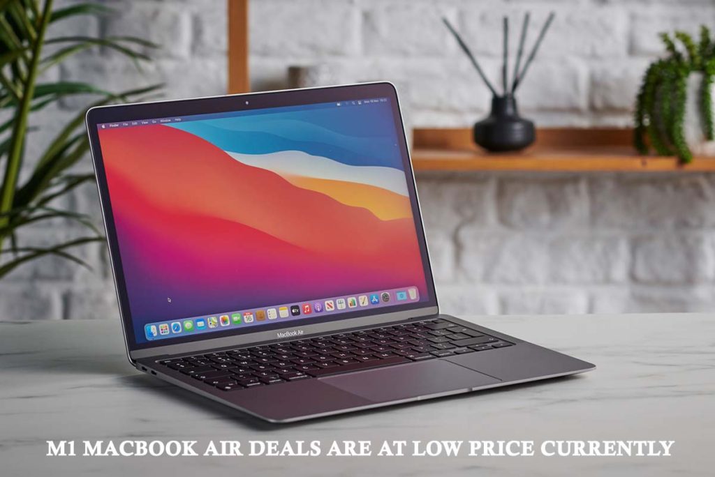 M1 MacBook Air deals Are at Low Price Currently
