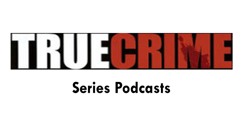 True Crime Series Podcasts