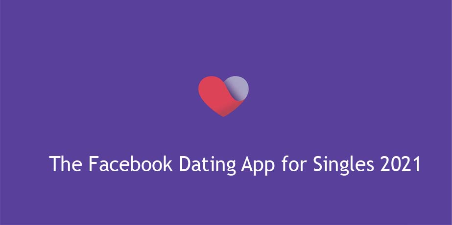 The Facebook Dating App for Singles 2021