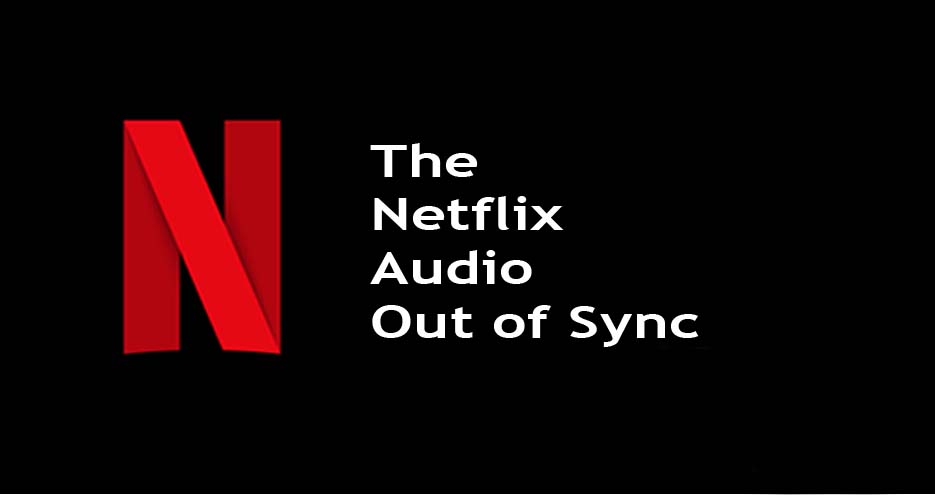  The Netflix Audio Out of Sync