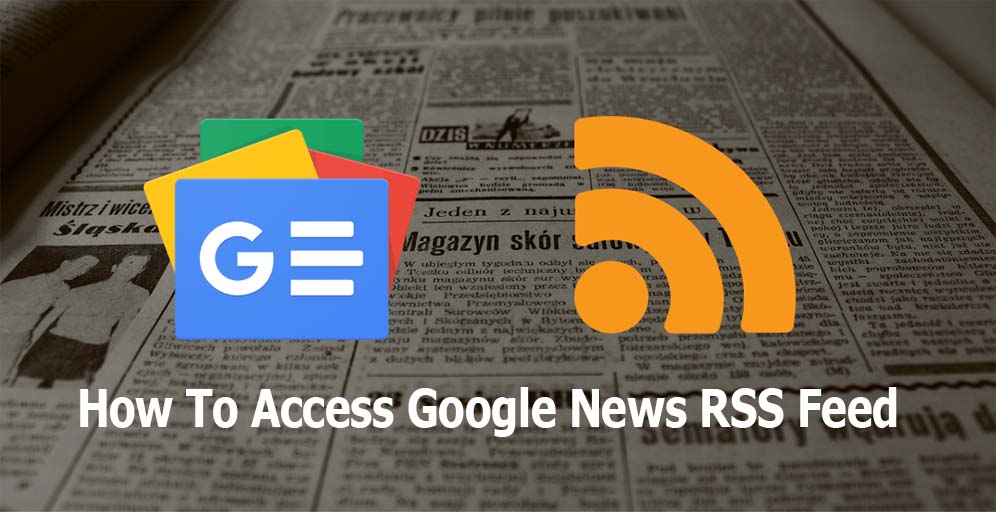 How To Access Google News RSS Feed