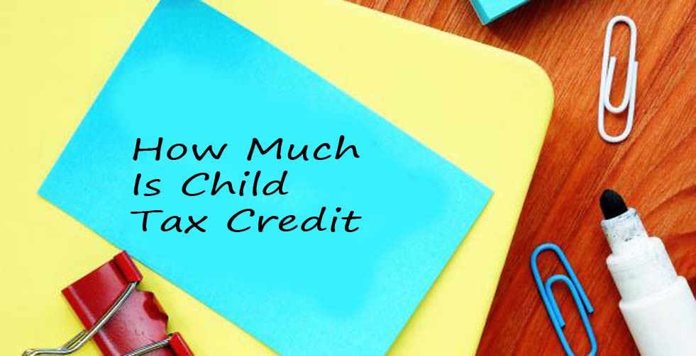 How Much Is Child Tax Credit