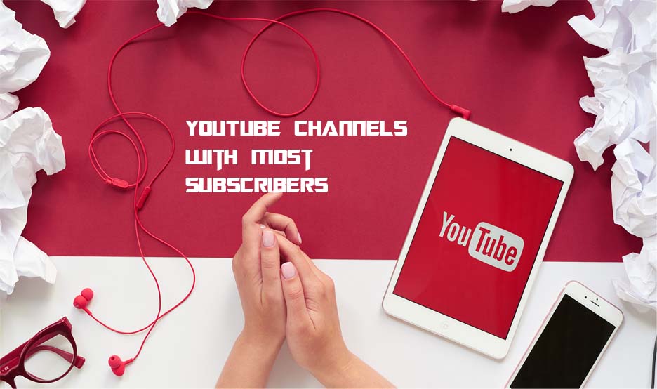 YouTube Channels with Most Subscribers