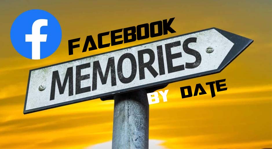Facebook Memories by Date
