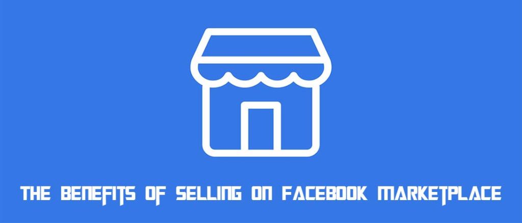 The Benefits of Selling on Facebook Marketplace