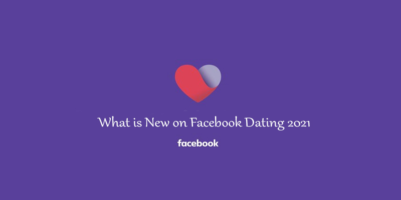 What is New on Facebook Dating 2021