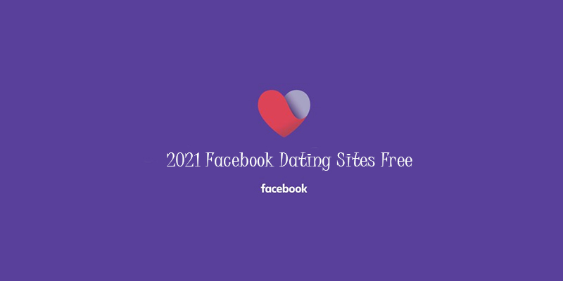 2021 Facebook Dating Sites Free