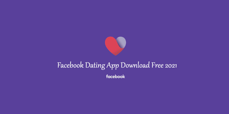 Facebook Dating App Download Free 2021