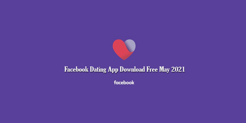 Facebook Dating App Download Free May 2021