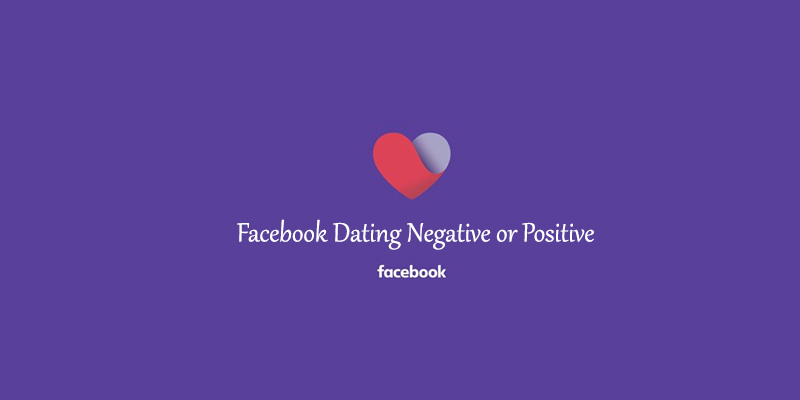 Facebook Dating Negative or Positive