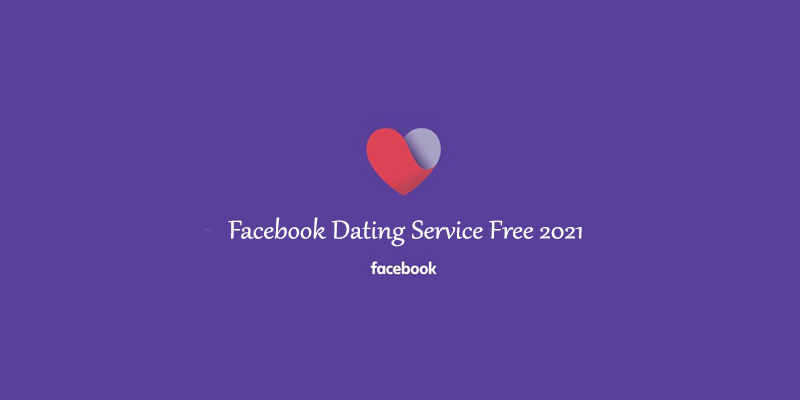 Facebook Dating Service Free 2021