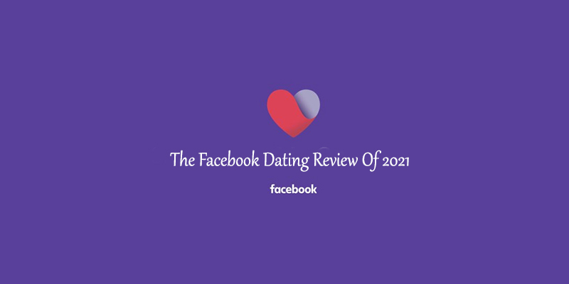 The Facebook Dating Review Of 2021