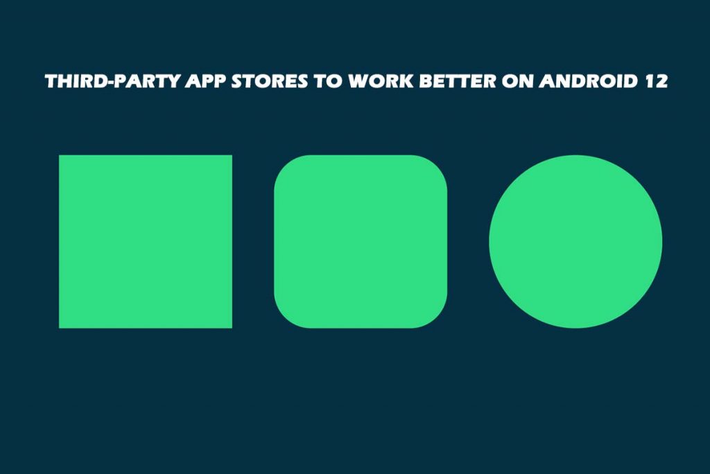 Third-Party App Stores to Work Better on Android 12