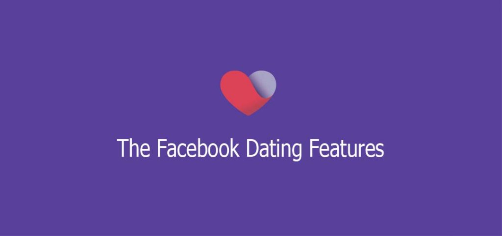 The Facebook Dating Features