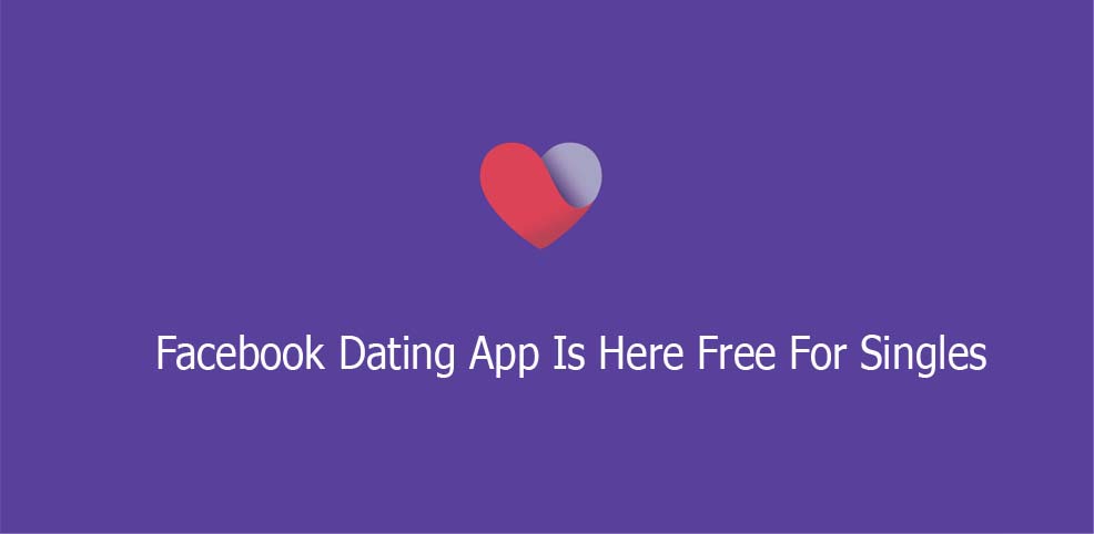 Facebook Dating App Is Here Free For Singles
